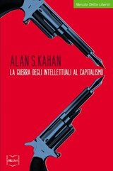La guerra degli intellettuali al capitalismo - Alan S. Kahan - 9788864403816