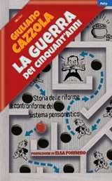 La guerra dei cinquant'anni - Giuliano Cazzola ; Elsa Fornero - 9788864404448