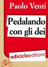 Pedalando con gli dei - Paolo Venti - 9788865495063