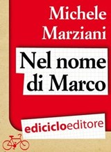 Nel nome di Marco - Michele Marziani - 9788865495353