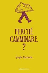 Perché camminare - Sergio Valzania - 9788865498224