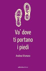 Va' dove ti portano i piedi - Andrea Vismara - 9788865498316