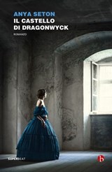 Il castello di Dragonwyck - Anya Seton - 9788865599921