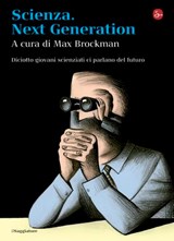 Scienza. Next generation. Diciotto giovani scienziati ci parlano del futuro - Max Brockman - 9788865760215