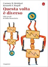 Questa volta è diverso - Kenneth S. Rogoff ; Carmen M. Reinhart - 9788865760673