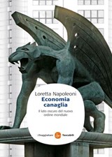 Economia canaglia. Il lato oscuro del nuovo ordine mondiale - Loretta Napoleoni - 9788865761892