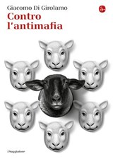 Contro l'antimafia - Giacomo Di Girolamo - 9788865764985