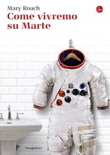 Come vivremo su Marte - Mary Roach - 9788865765777