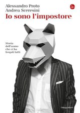 Io sono l'impostore - Andrea Sceresini ; Alessandro Proto - 9788865766026