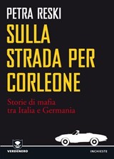Sulla strada per Corleone. Come la mafia è arrivata in Germania - Reski Petra - 9788866270607