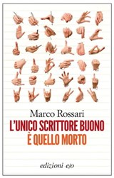 L’unico scrittore buono è quello morto - Marco Rossari - 9788866321231
