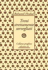 Treni strettamente sorvegliati - Bohumil Hrabal - 9788866322696