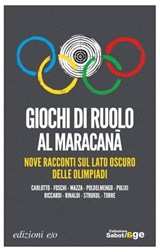 Giochi di ruolo al Maracanã. Nove racconti sul lato oscuro delle Olimpiadi - Massimo Carlotto ; Paolo Foschi ; Carlo Mazza ; Piergiorgio Pulixi ; Roberto Riccardi ; Luca Poldelmengo ; Patrizia Rinaldi ; Matteo Strukul ; Massimo Torre - 9788866327974