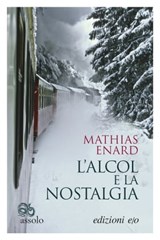 L'alcol e la nostalgia - Mathias Enard - 9788866329121
