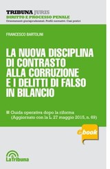La nuova disciplina di contrasto alla corruzione e i delitti di falso in bilancio - Francesco Bartolini - 9788866898191