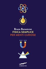 Fisica semplice per menti curiose - Bruce Benamran - 9788867002467
