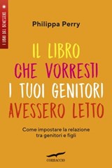 Il libro che vorresti i tuoi genitori avessero letto - Philippa Perry - 9788867007172