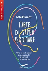L'arte di saper ascoltare - Kate Murphy - 9788867008704