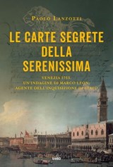 Le carte segrete della Serenissima - Paolo Lanzotti - 9788867027972