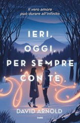 Ieri, oggi, per sempre con te - David Arnold - 9788867028580