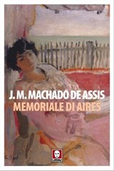 Memoriale di Aires - Joaquim M. Machado de Assis ; Giuliana Segre Giorgi - 9788867086153