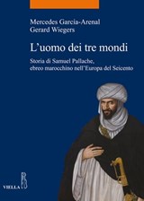 L’uomo dei tre mondi - Mercedes García-Arenal ; Gerard Wiegers ; Stefania Pastore - 9788867286010