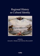 Regional History as Cultural Identity - Fabrizio Ricciardelli ; Kenneth J. Bindas - 9788867289349