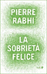 La sobrietà felice - Pierre Rabhi - 9788867830473