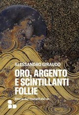 Oro, argento e scintillanti follie - Alessandro Giraudo - 9788867835065