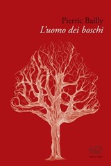 L'uomo dei boschi - Pierric Bailly - 9788867995356