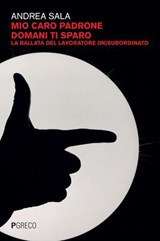 Mio caro padrone domani ti sparo - Andrea Sala - 9788868025908