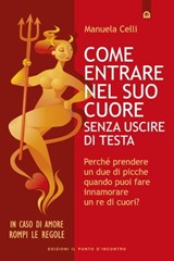 Come entrare nel suo cuore senza uscire di testa - Manuela Celli - 9788868202781