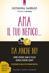 Ama il tuo nemico... ma anche no! - Giovanna Garbuio - 9788868207311