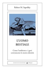 L'uomo bestiale - Robert Sapolsky ; Michela Santochirico - 9788868269128