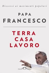 Terra, casa, lavoro - Papa Francesco - 9788868338060