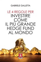 Le 4 regole per investire come il più grande hedge fund al mondo - Gabriele Galletta - 9788868492748