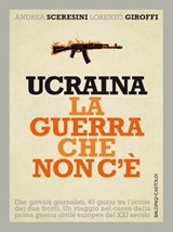 Ucraina la guerra che non c’è - Andrea Sceresini - 9788868656904