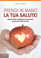 Prendi in mano la tua salute! - Frédéric Saldmann - 9788868953072