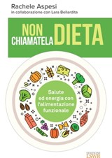Non chiamatela dieta - Rachele Aspesi - 9788868957445