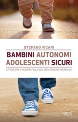 Bambini autonomi, adolescenti sicuri - Stefano Vicari - 9788868958701