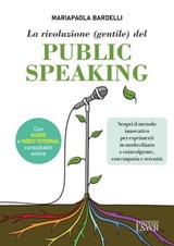 La rivoluzione (gentile) del public speaking - Maria Paola Bardelli - 9788868959852