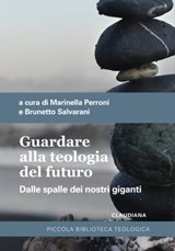 Guardare alla teologia del futuro - Marinella Perroni ; Brunetto Salvarani ; Cristina Simonelli - 9788868985363