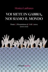 Voi siete in gabbia, noi siamo il mondo - Monica Lanfranco - 9788868994280