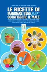 Le ricette di Mangiare bene per sconfiggere il male - Maria Rosa Di Fazio ; Guido Mattioni - 9788869392016