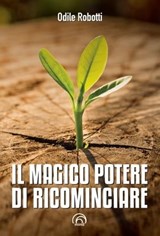 Il magico potere di ricominciare - Odile Robotti - 9788869393105