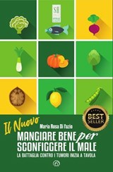 Il Nuovo Mangiare bene per sconfiggere il male - Maria Rosa Di Fazio - 9788869394713
