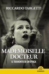 Mademoiselle Docteur 1 - Il tramonto di un'epoca - Riccardo Targetti - 9788869394768