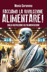 Facciamo la Rivoluzione alimentare! - Monia Caramma - 9788869395192