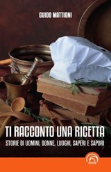 Ti racconto una ricetta - Guido Mattioni - 9788869395390