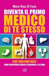 Diventa il primo medico di te stesso - Maria Rosa Di Fazio - 9788869396076